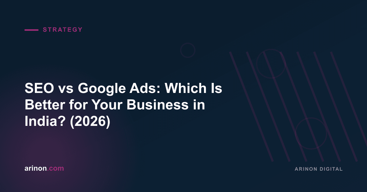 SEO vs Google Ads: Which Is Better for Your Business in India? (2026)