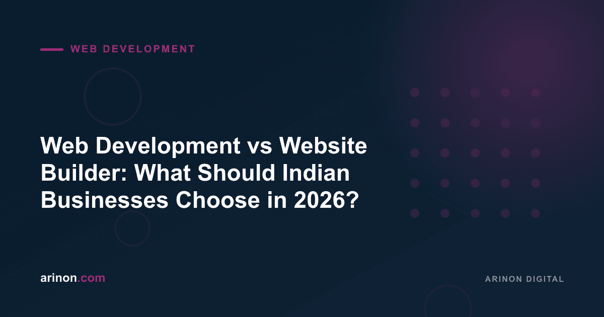 Web Development vs Website Builder: What Should Indian Businesses Choose in 2026?